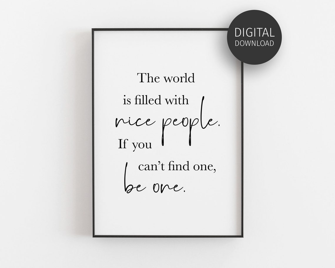 The World Is Filled with Nice People Be One Kindness Quote Poster