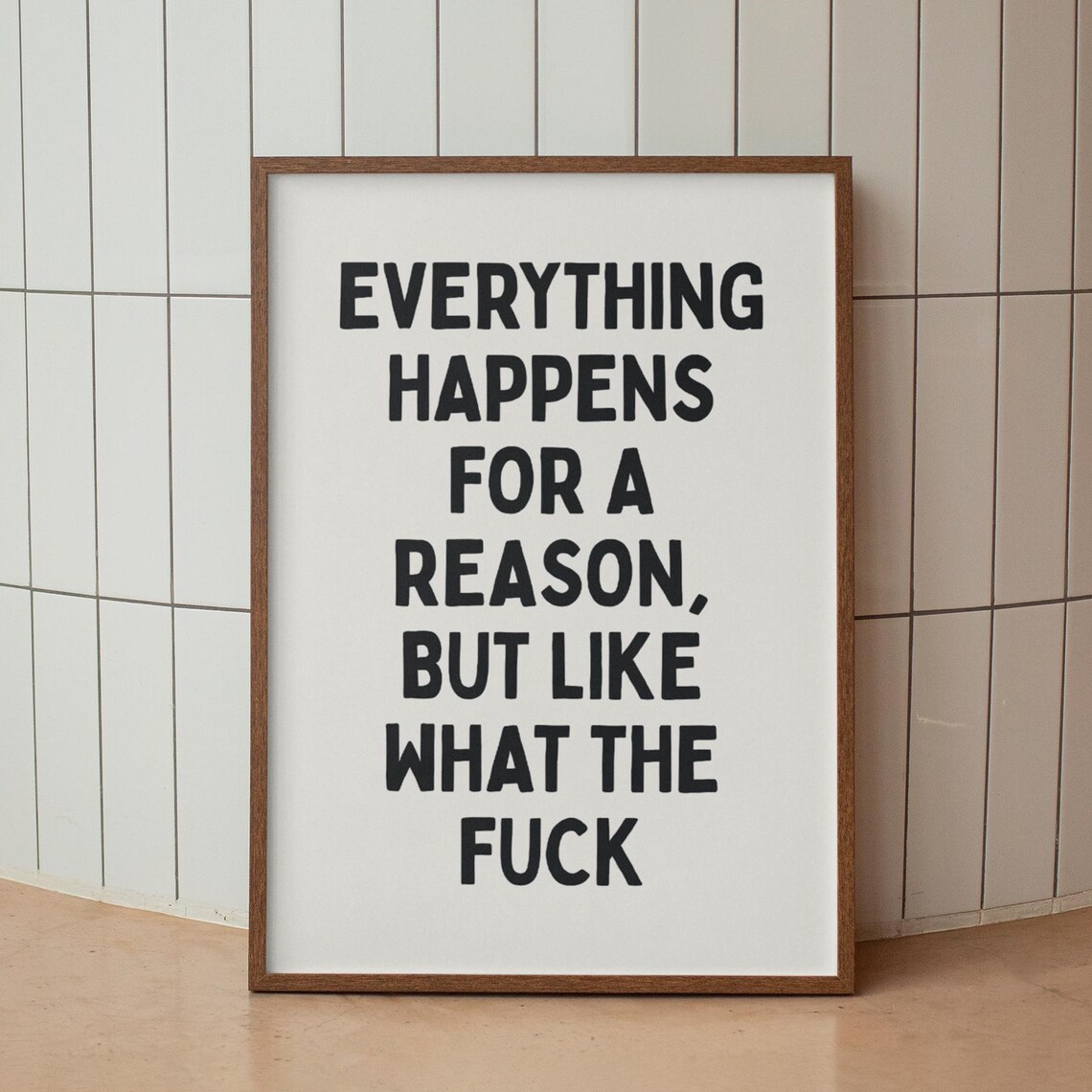 Everything Happens For A Reason But Like What The Fuck Quote Poster
