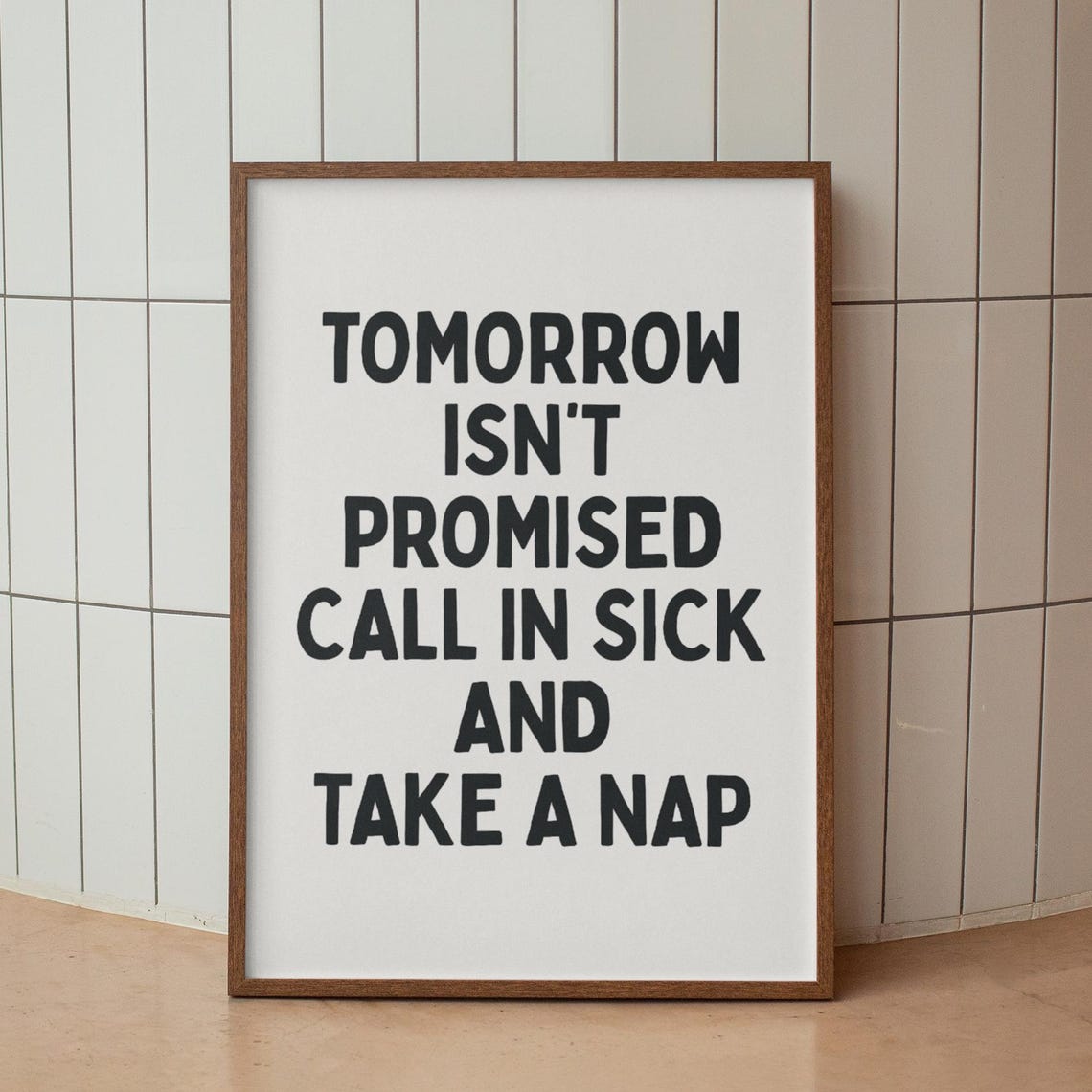 Tomorrow Isn't Promised Call In Sick Take a Nap Quote Poster