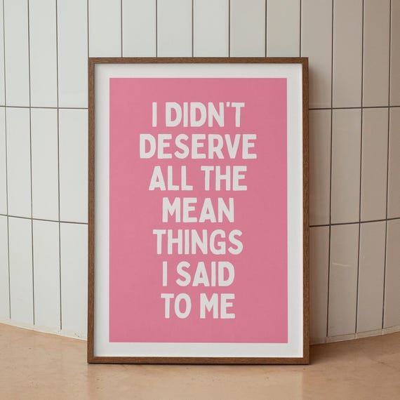 I Didnt Deserve All The Mean Things Said To Me Print Funny Quote Wall Art In Pink Typography Apartment