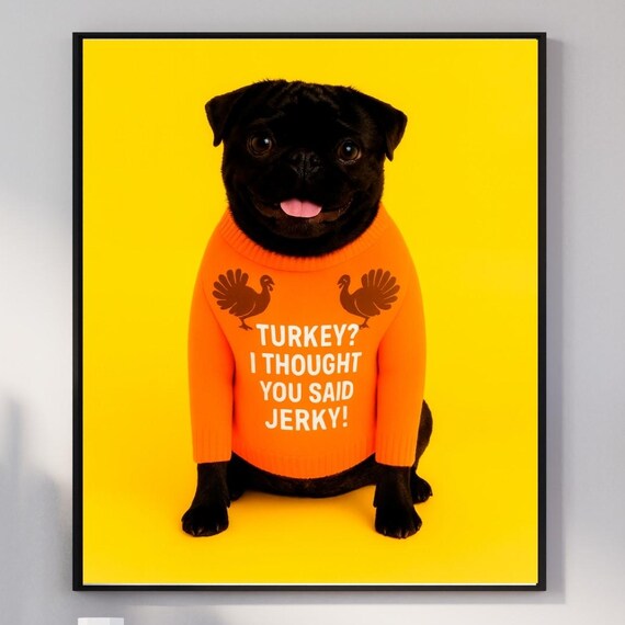 Funny Pug Thanksgiving Wall Art Turkey I Thought You Said Jerky Black Print Dog Lover Gift Fall Decor