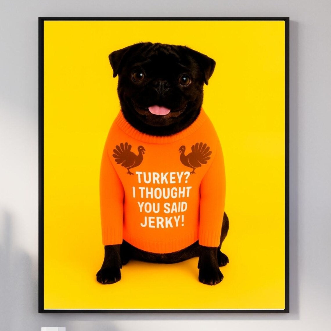 Funny Pug Thanksgiving Wall Art Turkey I Thought You Said Jerky Black Print Dog Lover Gift Fall Decor