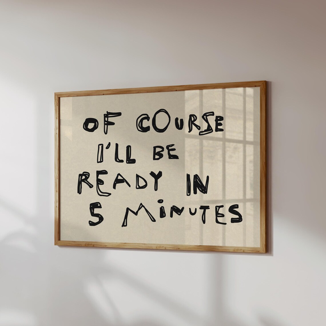 Of Course I Will Be Ready in 5 Minutes Poster Funny Handwritten Quote