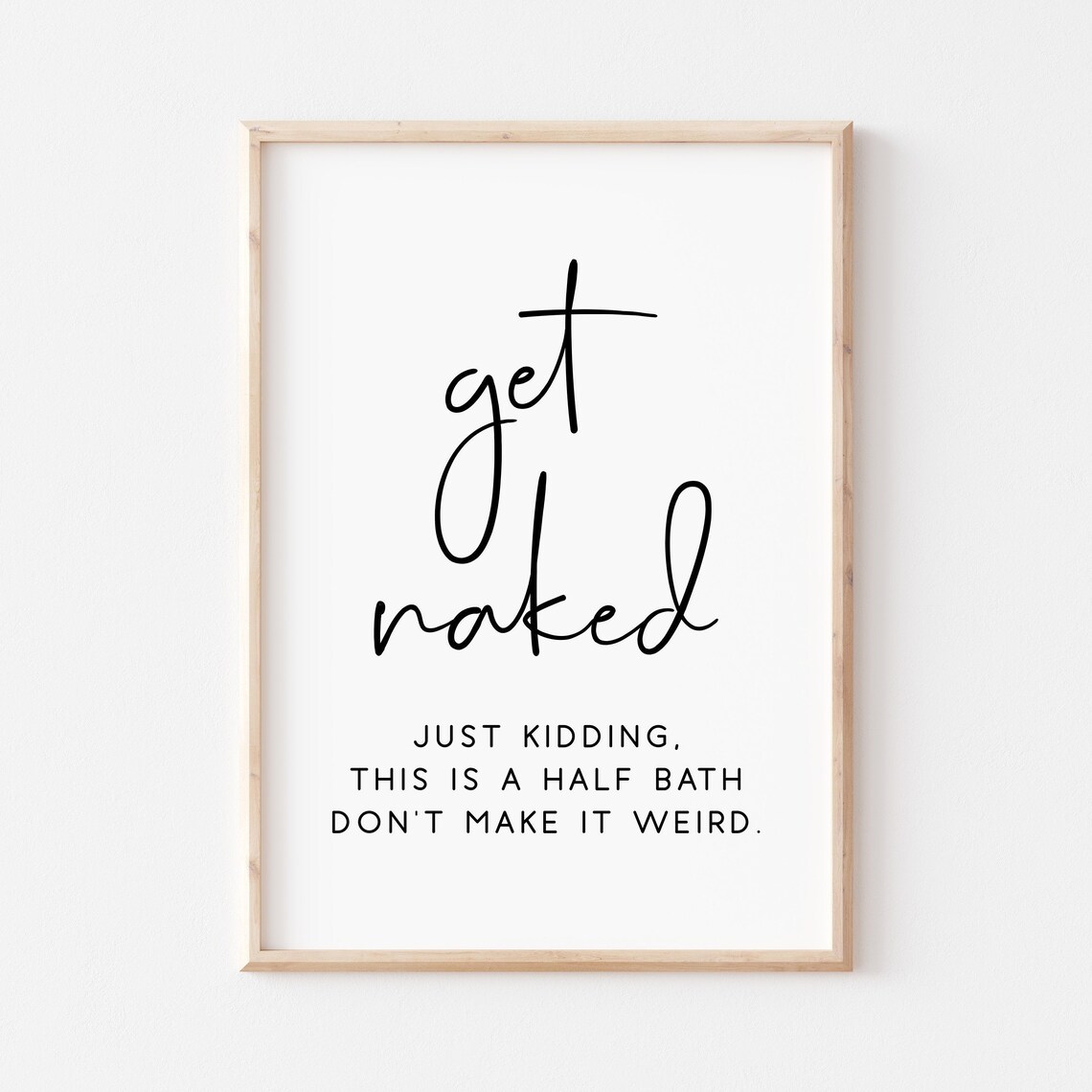 Get Naked Bathroom Quote Art Print, Funny Half Bath