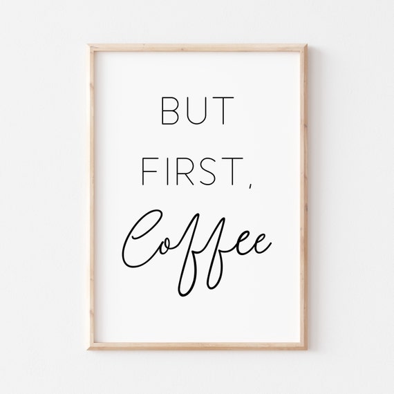 But First Coffee Art But First Coffee Sign Coffee Sign Wall Art Quote Print Kitchen Print Kitchen Wall Art Coffee