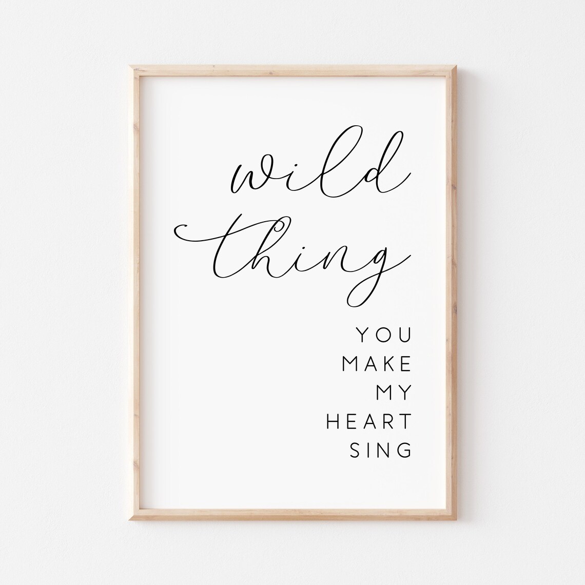 Wild Thing You Make My Heart Sing Quote Print