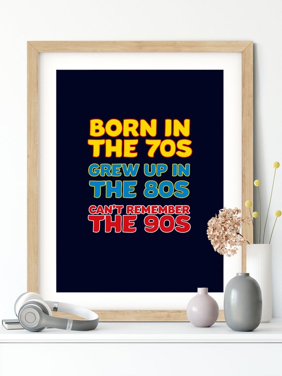 Born in the 70s, Grew Up 80s Retro Print