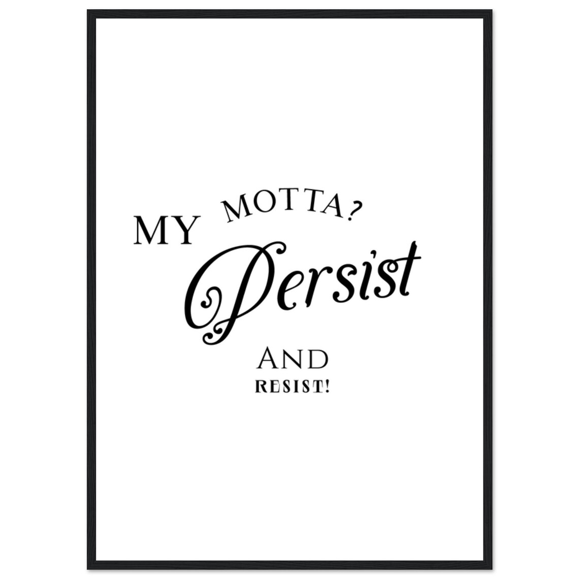 My Motta Persist And Resist Arched Caps Cheeky Script Quote Poster - Image 3