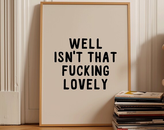 Well Isnt That Fucking Lovely Art Print Funny Neutral And Black Sweary Poster Retro Trendy Apartment Art Aesthetic Living Room Decor