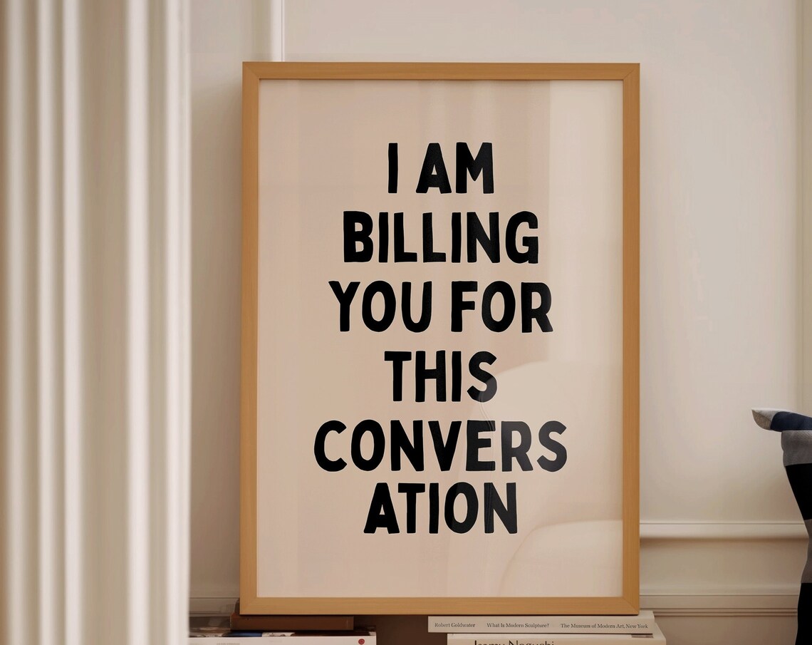 I Am Billing You For This Conversation Funny Office Humor Poster