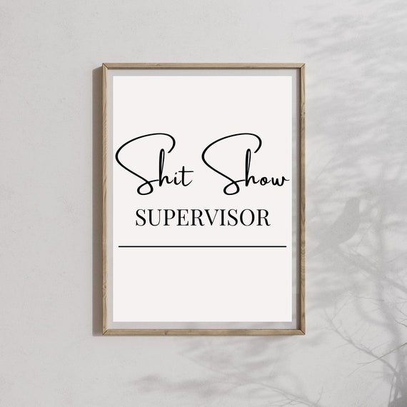 Shit Show Supervisor Office Wall Decor Funny Office Decor Rude Office Slogan Funny Quotes Wall Art Rude Quote Print