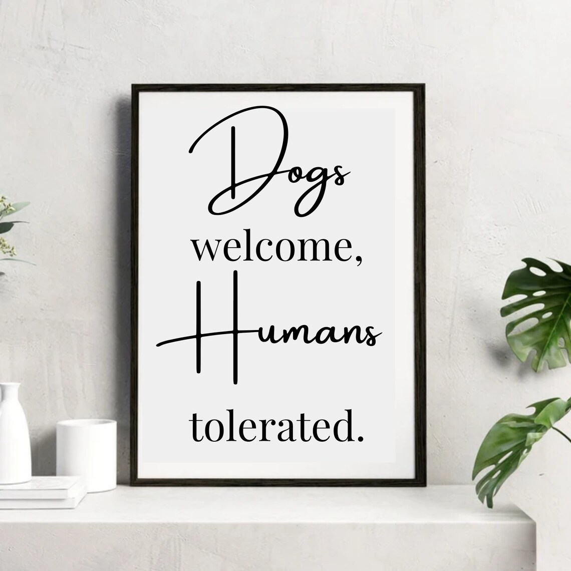 Dogs Welcome Humans Tolerated, Dog Grooming Art Print