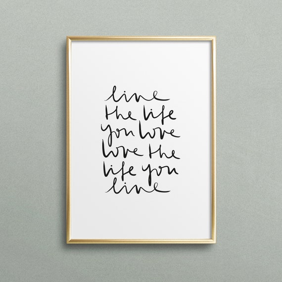 Poster Print Wallart Fine Art Print Quotes Sayings Typography Art Live The Life You Love Love The Life You Live Birthday Gift