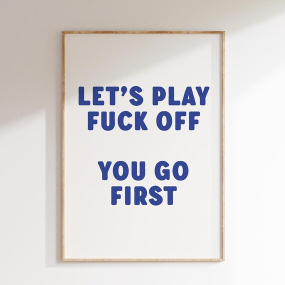 Lets Play You Go First Funny Rude Blue Typography Quote Poster