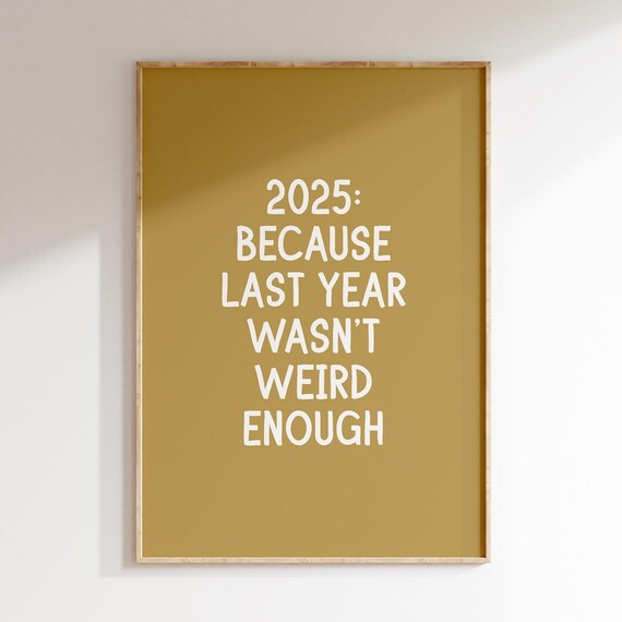 2025 Because Last Year Wasn't Weird Enough Funny Gold Poster