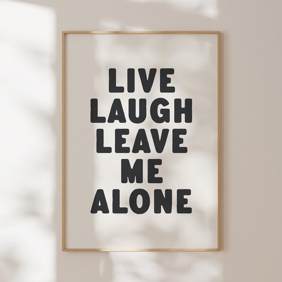 Live Laugh Leave Me Alone Print Funny Quote Wall Art Trendy Typography Art Gift For Introverts Sarcastic Poster