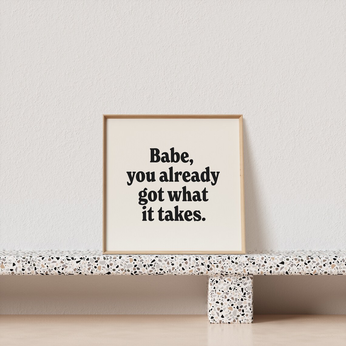Babe You Already Got What It Takes Serif Typography Quote Poster - Image 2