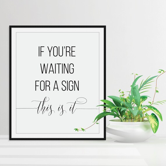 If You Are Waiting for a Sign This Is It Quote Minimalist Poster