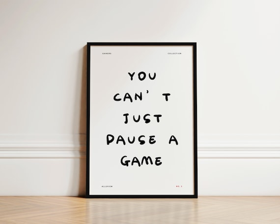 You Can't Just Pause A Game Funny Gamers Collection No 3 Poster