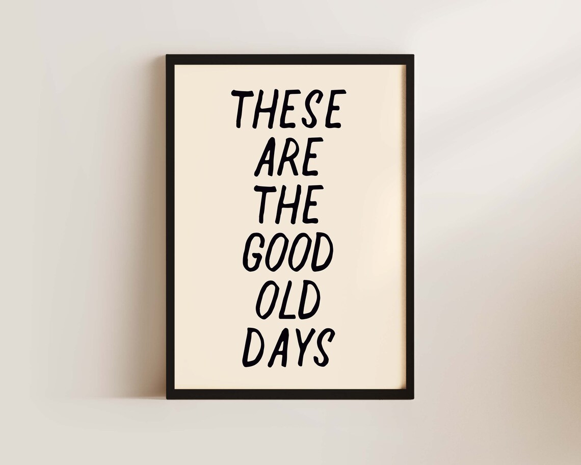 These Are The Good Old Days Warm Neutral Nostalgic Quote Poster