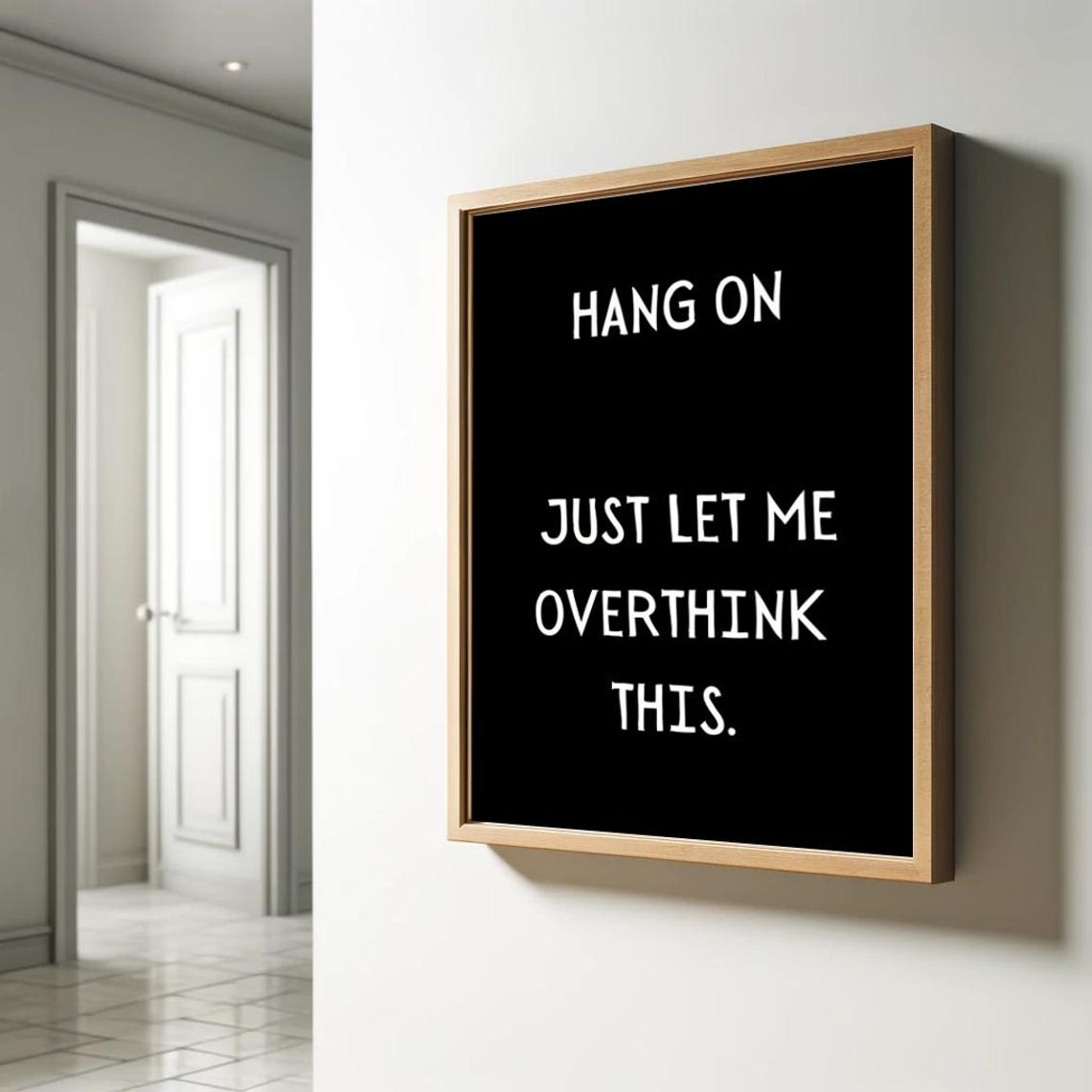 Hang On Just Let Me Overthink This Black Bold Funny Quote Poster