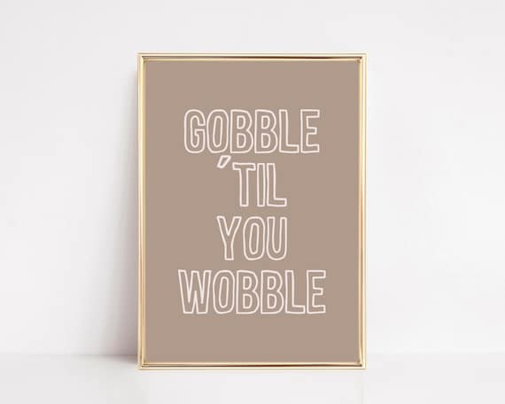 Gobble Til You Wobble Funny Thanksgiving Quote Kitchen Decor Poster