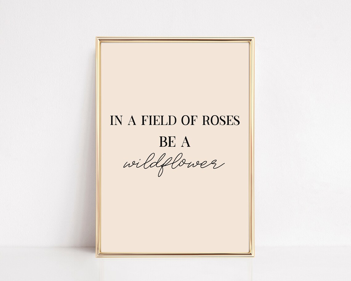 In A Field Of Roses Be A Wildflower Quote Art Print