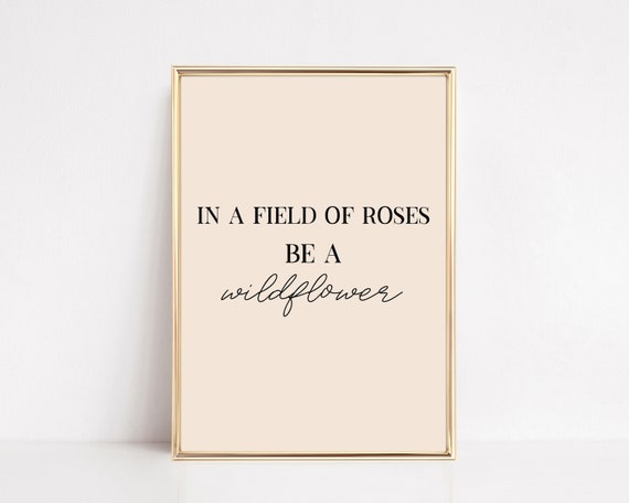 In A Field Of Roses Be A Wildflower Quote Art Print