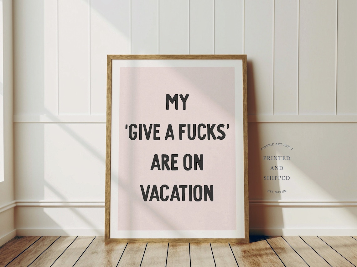 My Give A Fucks Are On Vacation Funny Poster