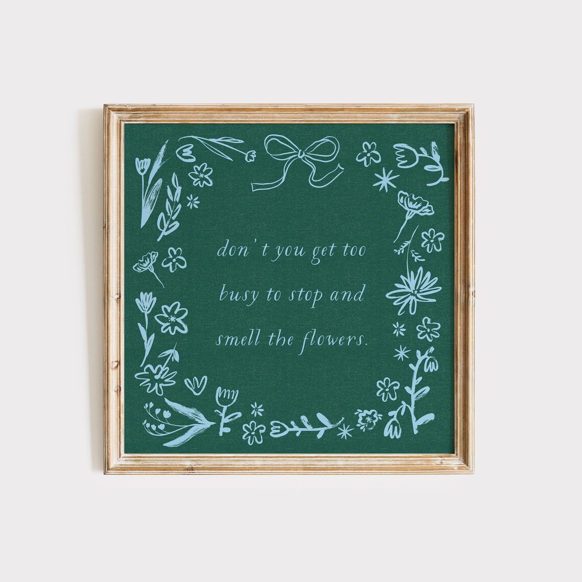 Don't Get Too Busy to Stop and Smell the Flowers Quote Poster