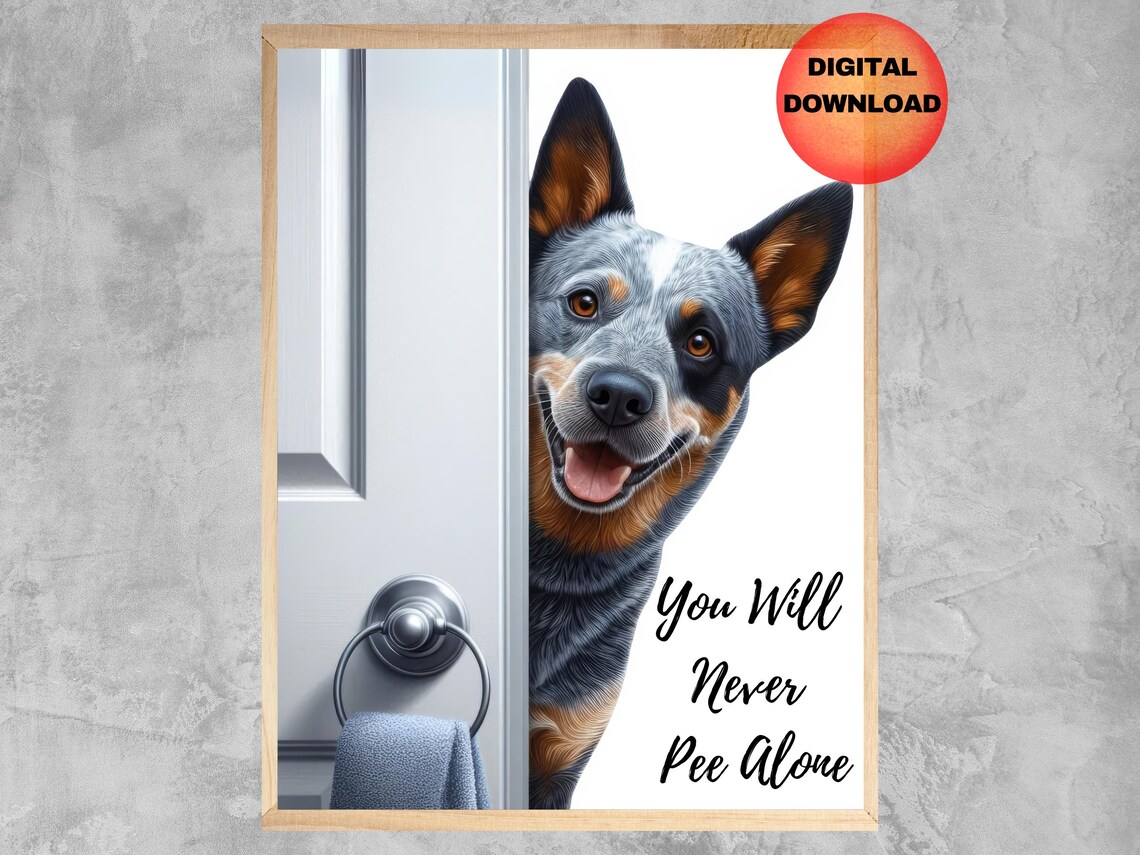 Blue Heeler Never Pee Alone Poster, Funny Dog Bathroom Art