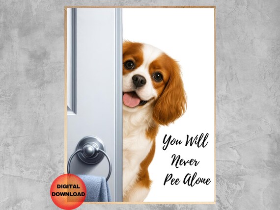 Cavalier Never Pee Alone Wall Art King Charles Spaniel Bathroom Print Funny Kids Dog Bath Poster Mom Gift