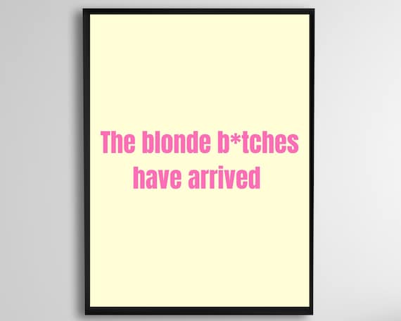 The Blonde B*tches Have Arrived Funny Pink Typography Poster