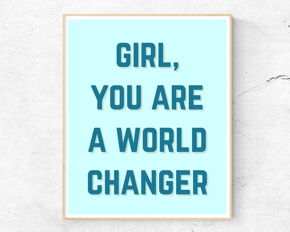 Girl You Are A World Changer Quote Poster Teal Mint Feminist Wall Decor