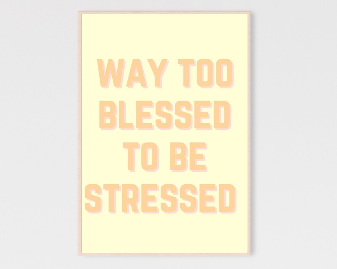 Way Too Blessed To Be Stressed Pastel Yellow Uplifting Quote Decor Poster