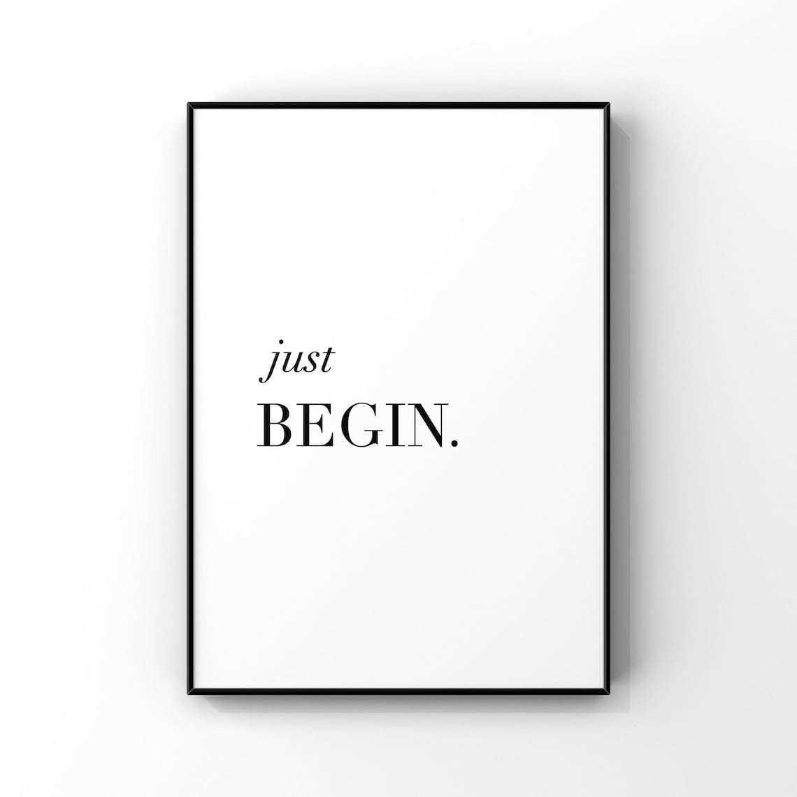 Just Begin Motivational Typography Poster Minimalist Black White Quote Art