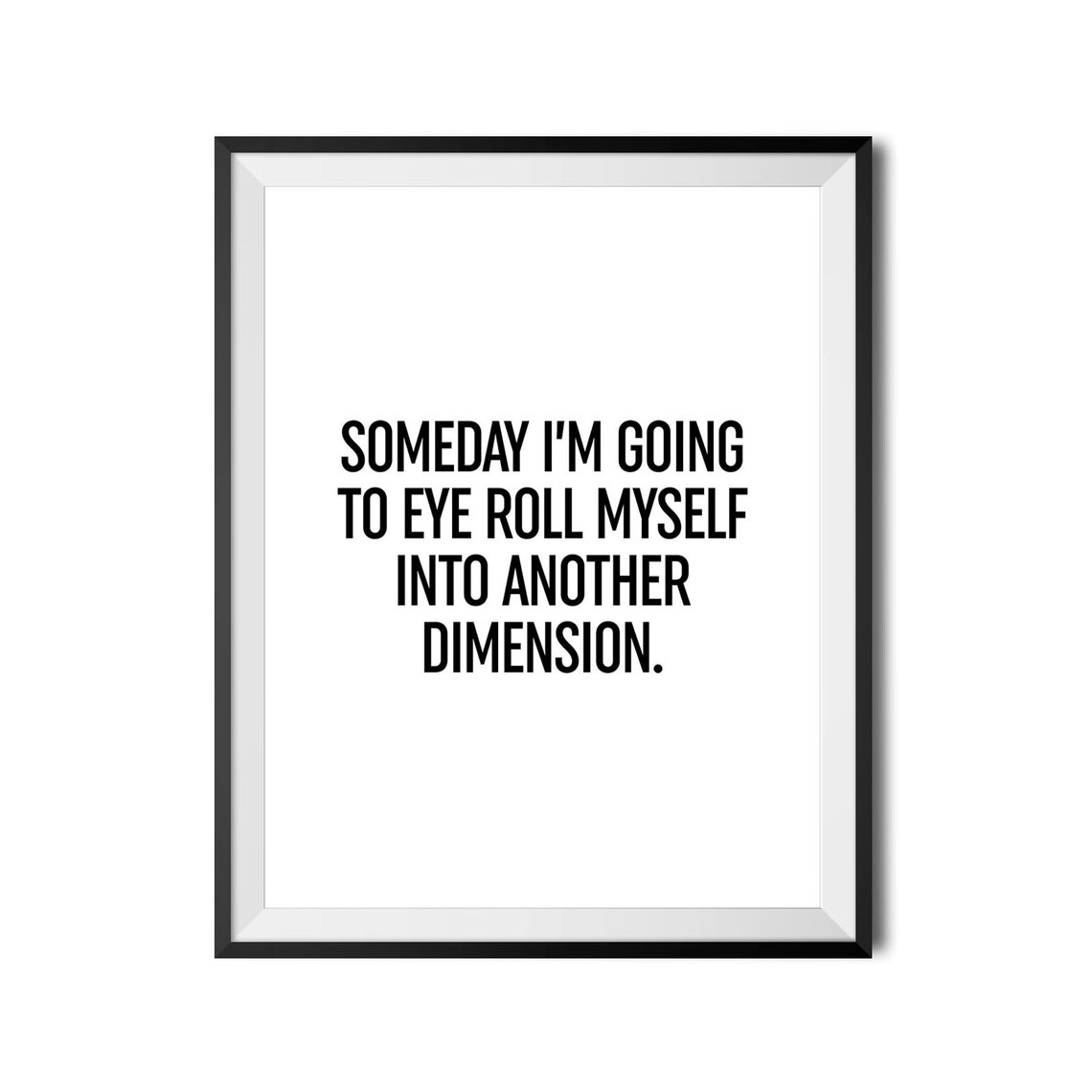Someday I Am Going To Eye Roll Into Another Dimension Funny Poster - Image 4