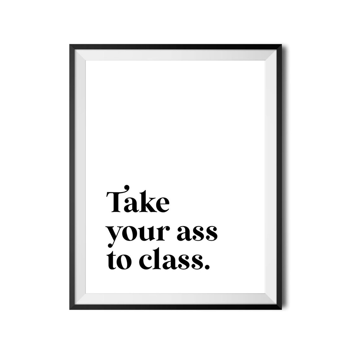 Take Your Ass To Class Funny College Dorm Room Swear Quote Poster - Image 4