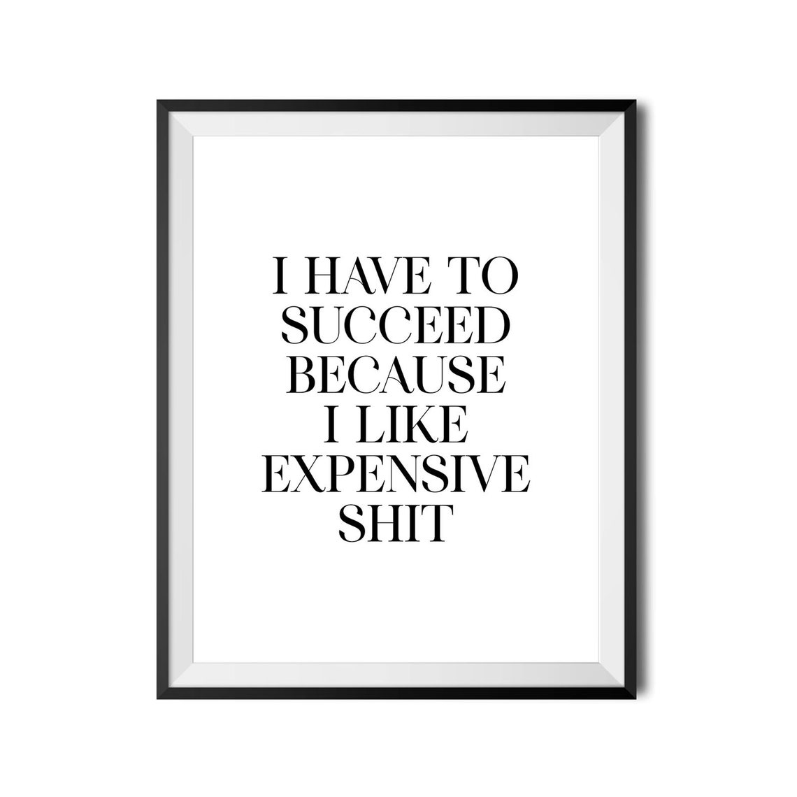 I Have To Succeed Because I Like Expensive Shit Funny Poster - Image 2