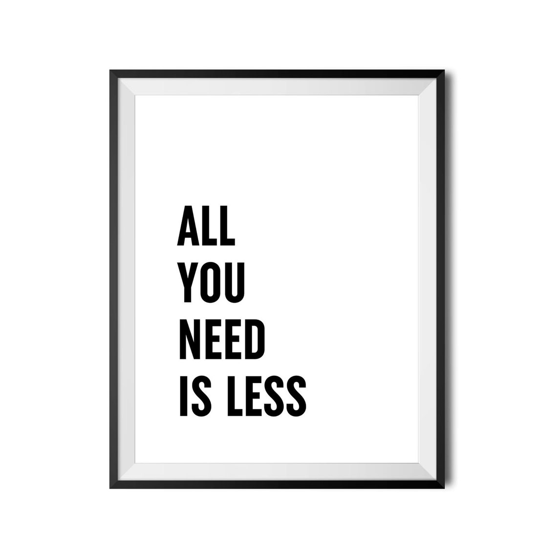 All You Need Is Less Minimalist Bold Typography Quote Poster - Image 4