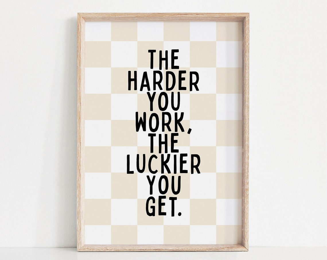 The Harder You Work The Luckier You Get Inspirational Quote Poster