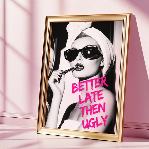 Better Late Than Ugly Wall Art Funny Prints Girl Power Poster Black And White Vintage Feminist Print