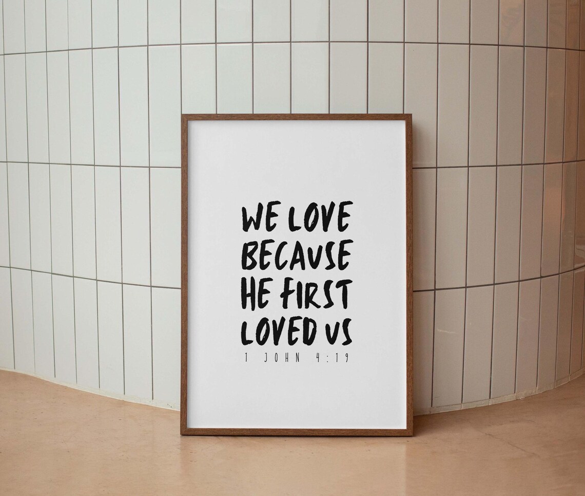 1 John 419 We Love Because He First Loved Us Bible Verse Print Christian Wall Art Scripture Home Decor