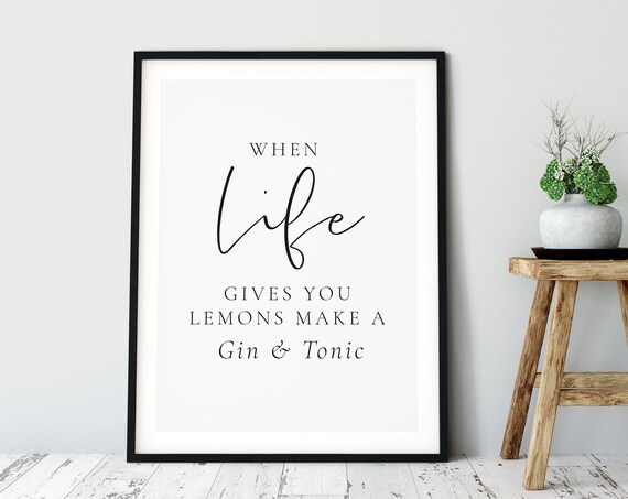 When Life Gives You Lemons Make Gin And Tonic Modern Wall Art Kitchen Print Positive Print