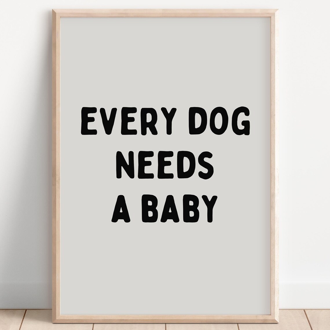 Every Dog Needs a Baby Funny Pregnancy Reveal Quote Wall Art