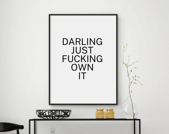 Sale Fashion Quote Fashion Print Poster Modern Wall Art Quote Darling Just Fucking Own It Bedroom Decor Minimalist Art