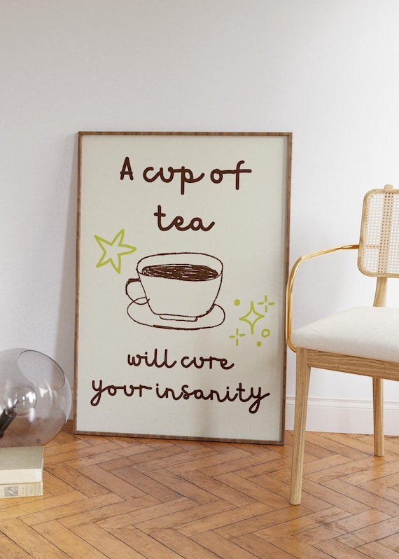 A Cup of Tea Will Cure Your Insanity Funny Kitchen Quote Poster