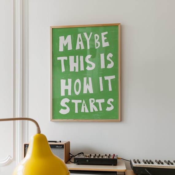 Maybe This Is How It Starts Bold White Green Optimistic Quote Poster