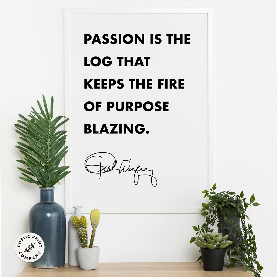 Oprah Winfrey Passion Is The Log That Keeps The Fire Blazing Poster - Image 6