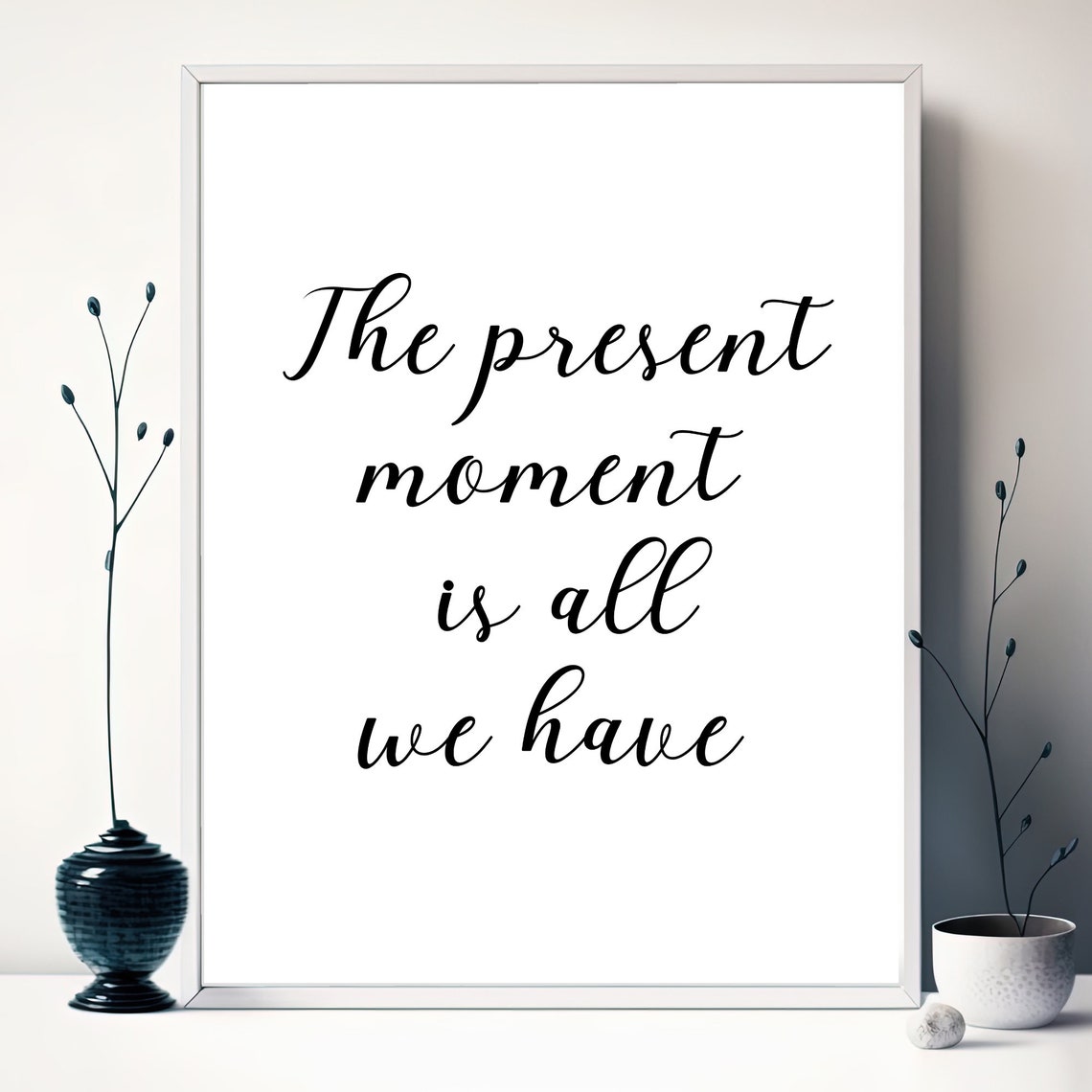 The Present Moment Is All We Have Calligraphy Mindfulness Quote Poster